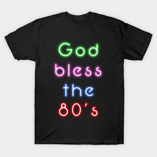 God Bless the 80's T-Shirt by MarceloMoretti90